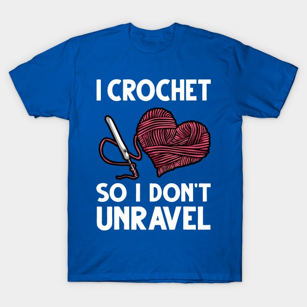 i crochet so i don't Unravel 2 T-Shirt by ConasBurns